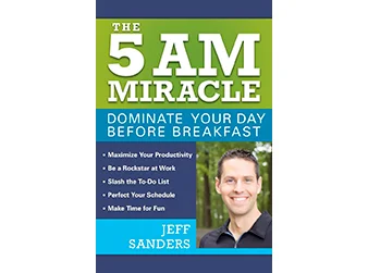 10 tips from the book “The 5 A.M. Miracle: Dominate Your Day Before Breakfast”
